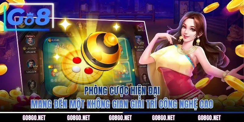 Phòng cược hiện đại mang đến một không gian giải trí công nghệ cao